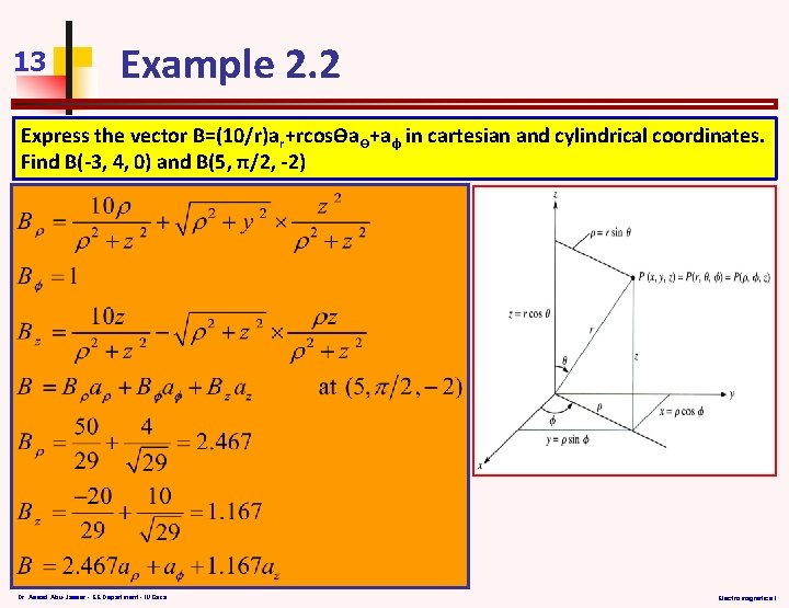 13 Example 2. 2 Express the vector B=(10/r)ar+rcosѲaѲ+aφ in cartesian and cylindrical coordinates. Find