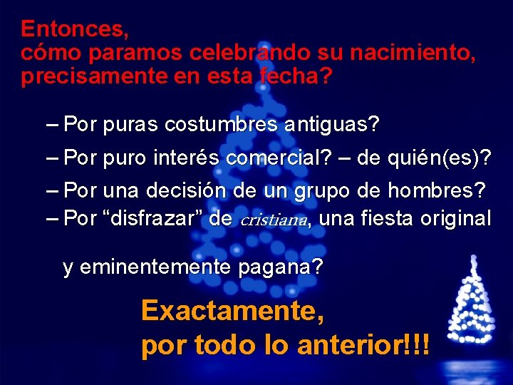 Slide 12 © 2003 By Default! Entonces, cómo paramos celebrando su nacimiento, precisamente en