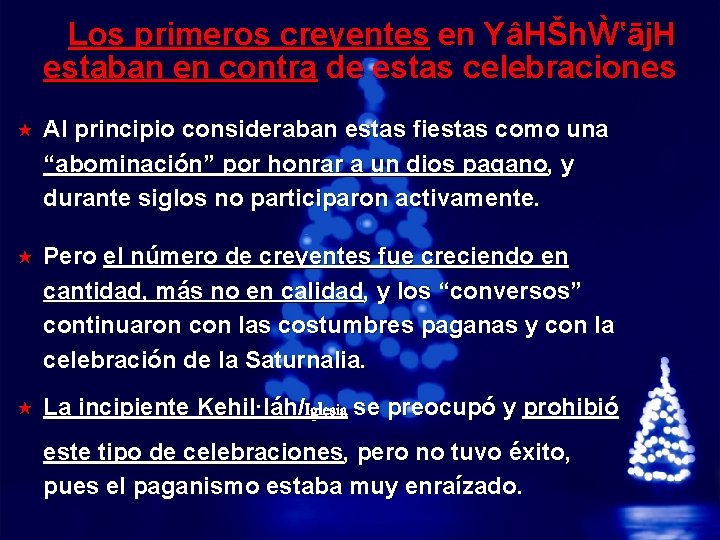 Slide 16 © 2003 By Default! Los primeros creyentes en YâHŠhẀ‛āj. H estaban en