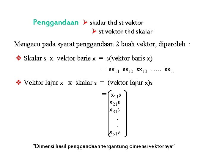 Penggandaan skalar thd st vektor thd skalar Mengacu pada syarat penggandaan 2 buah vektor,