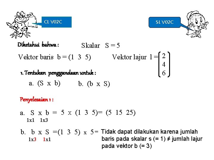 CL V 02 C Skalar S = 5 Diketahui bahwa : Vektor baris b