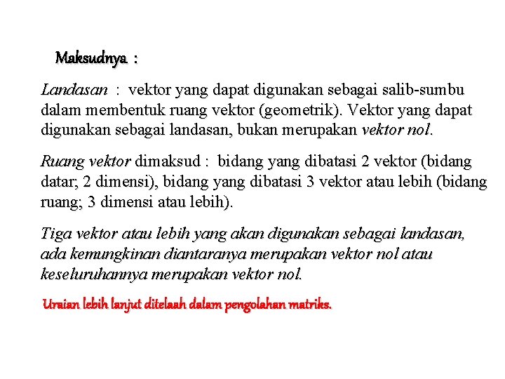 Maksudnya : Landasan : vektor yang dapat digunakan sebagai salib-sumbu dalam membentuk ruang vektor
