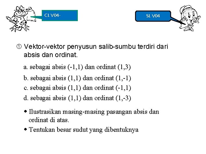 CL V 04 - SL V 04 Vektor-vektor penyusun salib-sumbu terdiri dari absis dan