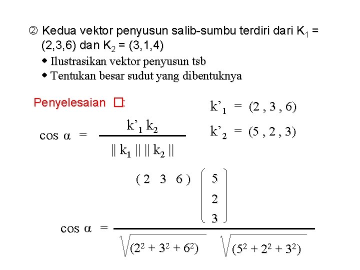  Kedua vektor penyusun salib-sumbu terdiri dari K 1 = (2, 3, 6) dan