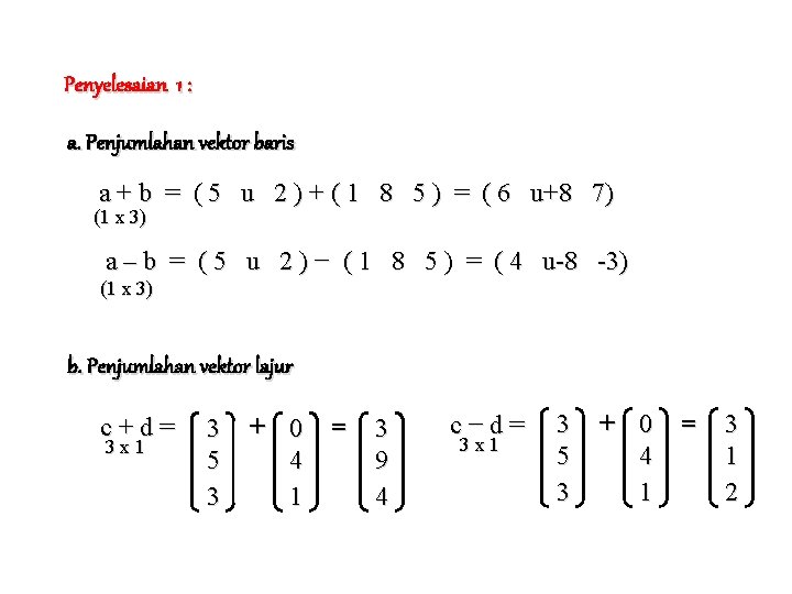 Penyelesaian 1 : a. Penjumlahan vektor baris a + b = ( 5 u