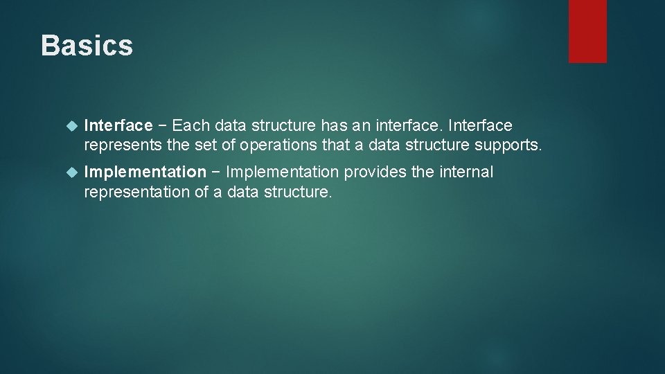 Basics Interface − Each data structure has an interface. Interface represents the set of