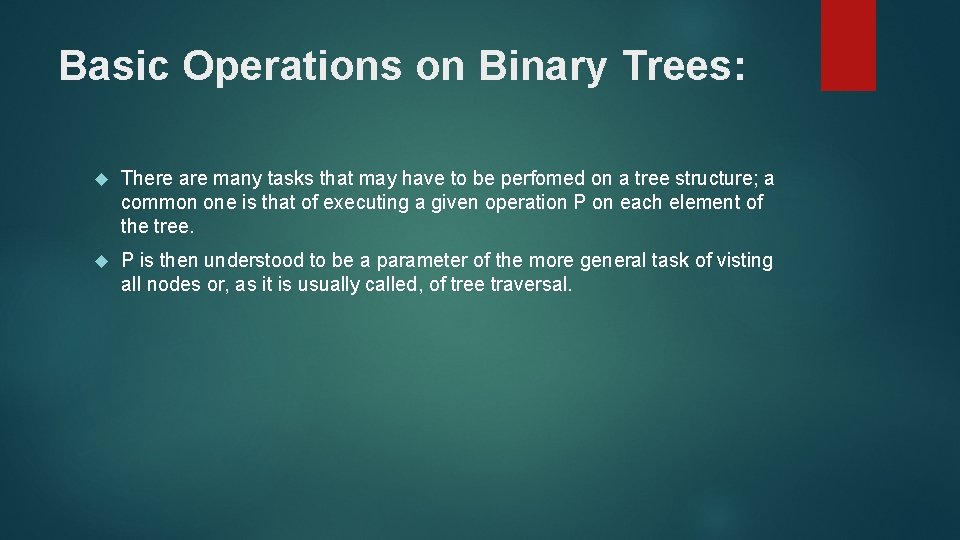 Basic Operations on Binary Trees: There are many tasks that may have to be