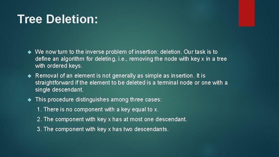 Tree Deletion: We now turn to the inverse problem of insertion: deletion. Our task