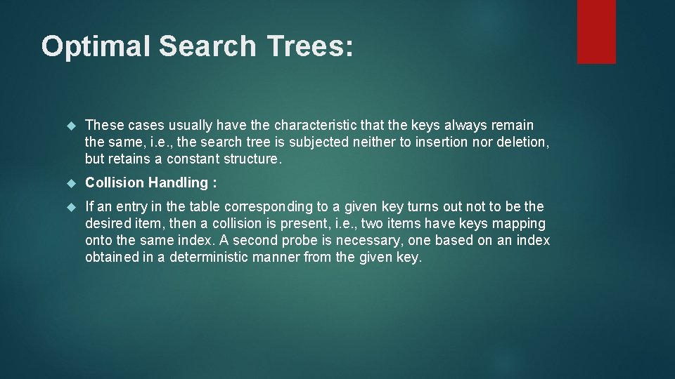 Optimal Search Trees: These cases usually have the characteristic that the keys always remain