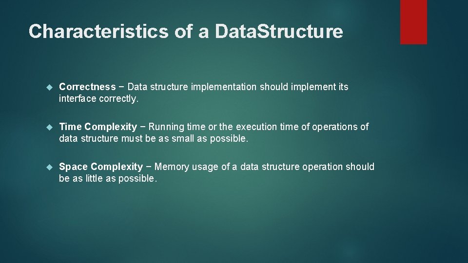 Characteristics of a Data. Structure Correctness − Data structure implementation should implement its interface