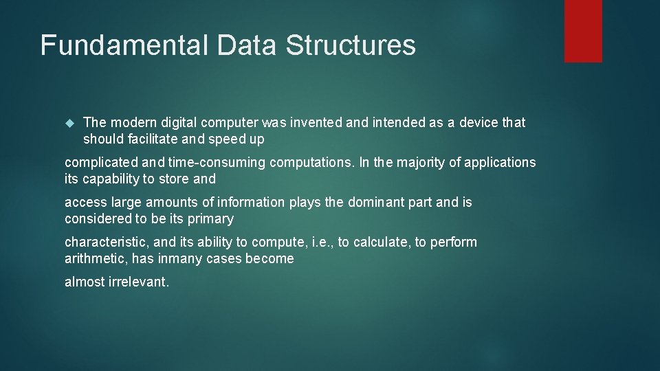 Fundamental Data Structures The modern digital computer was invented and intended as a device