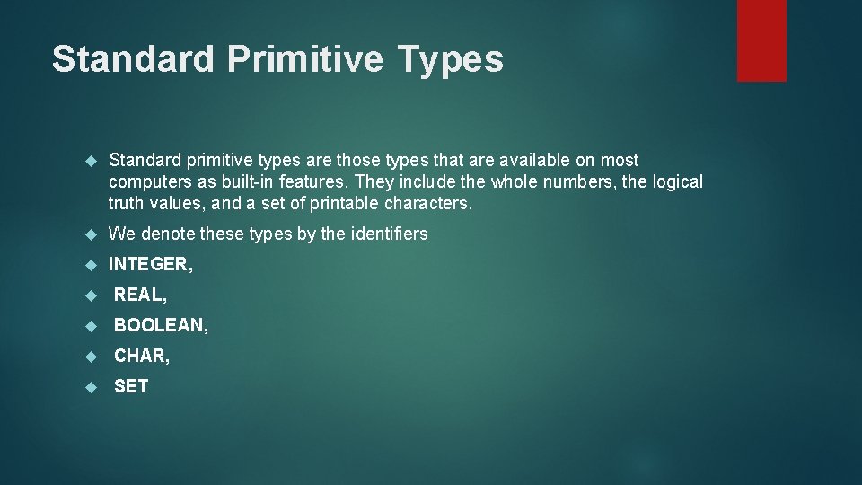 Standard Primitive Types Standard primitive types are those types that are available on most