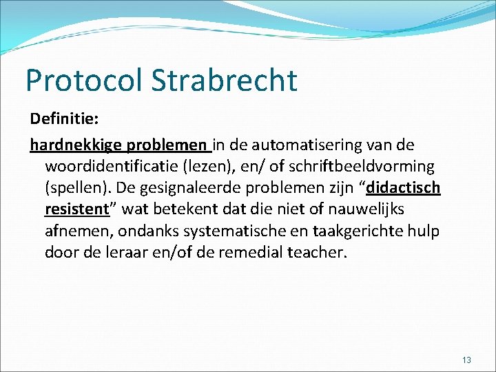 Protocol Strabrecht Definitie: hardnekkige problemen in de automatisering van de woordidentificatie (lezen), en/ of