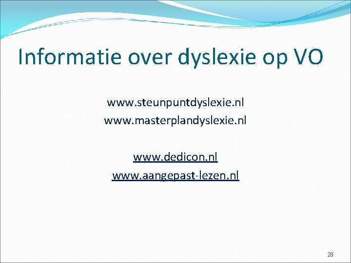 Informatie over dyslexie op VO www. steunpuntdyslexie. nl www. masterplandyslexie. nl www. dedicon. nl