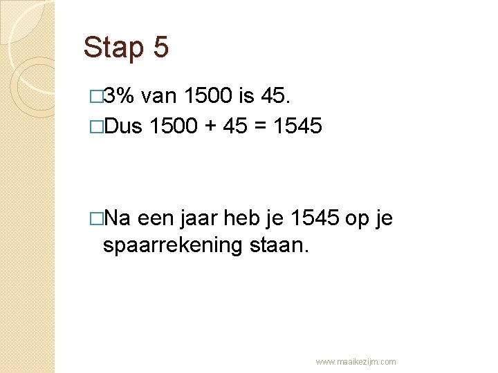 Stap 5 � 3% van 1500 is 45. �Dus 1500 + 45 = 1545