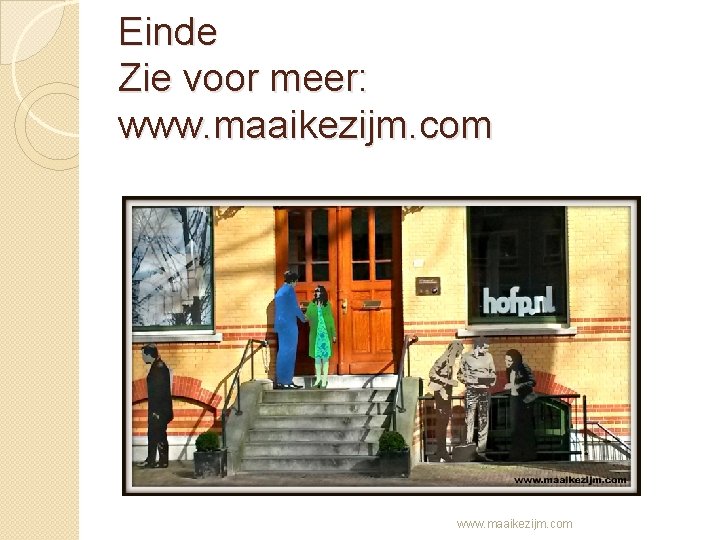 Einde Zie voor meer: www. maaikezijm. com 