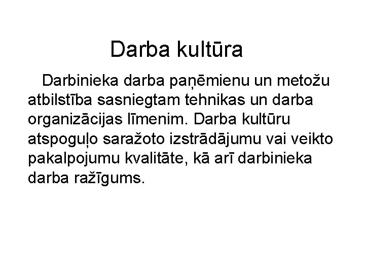 Darba kultūra Darbinieka darba paņēmienu un metožu atbilstība sasniegtam tehnikas un darba organizācijas līmenim.