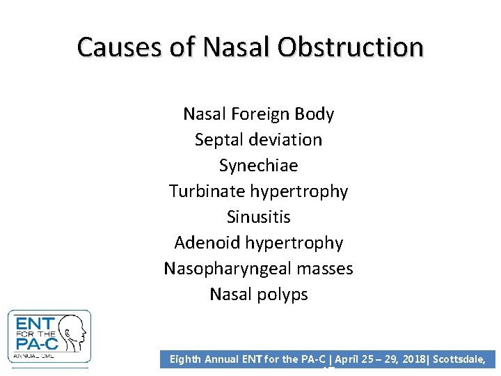 Causes of Nasal Obstruction Nasal Foreign Body Septal deviation Synechiae Turbinate hypertrophy Sinusitis Adenoid