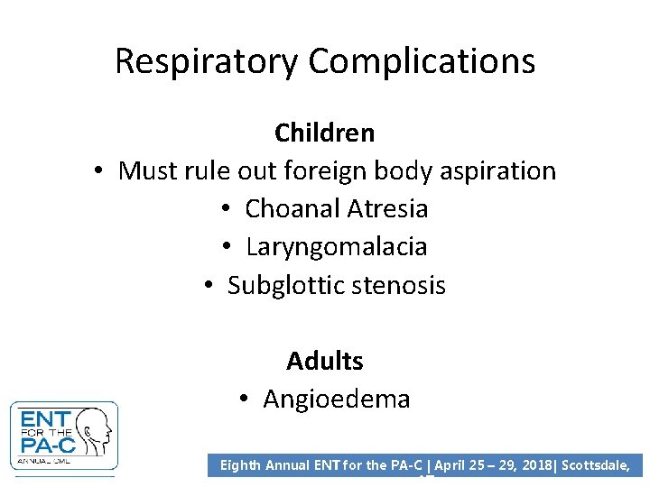 Respiratory Complications Children • Must rule out foreign body aspiration • Choanal Atresia •