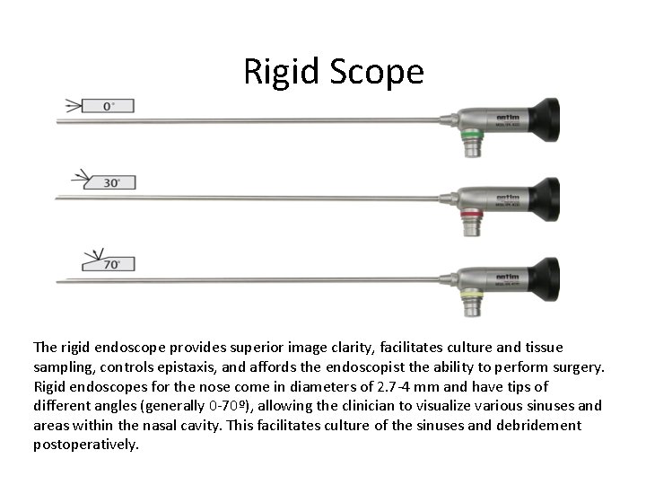 Rigid Scope The rigid endoscope provides superior image clarity, facilitates culture and tissue sampling,