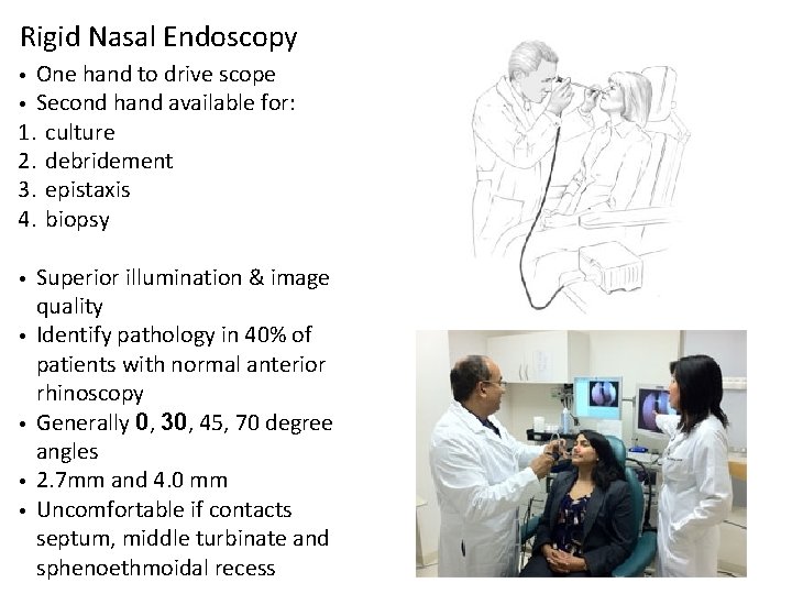 Rigid Nasal Endoscopy One hand to drive scope • Second hand available for: 1.