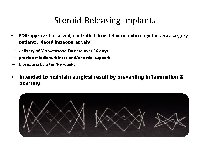Steroid-Releasing Implants • FDA-approved localized, controlled drug delivery technology for sinus surgery patients, placed