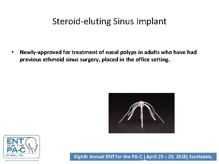 Steroid-eluting Sinus Implant • Newly-approved for treatment of nasal polyps in adults who have