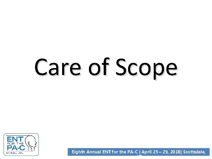 Care of Scope Eighth Annual ENT for the PA-C | April 25 – 29,