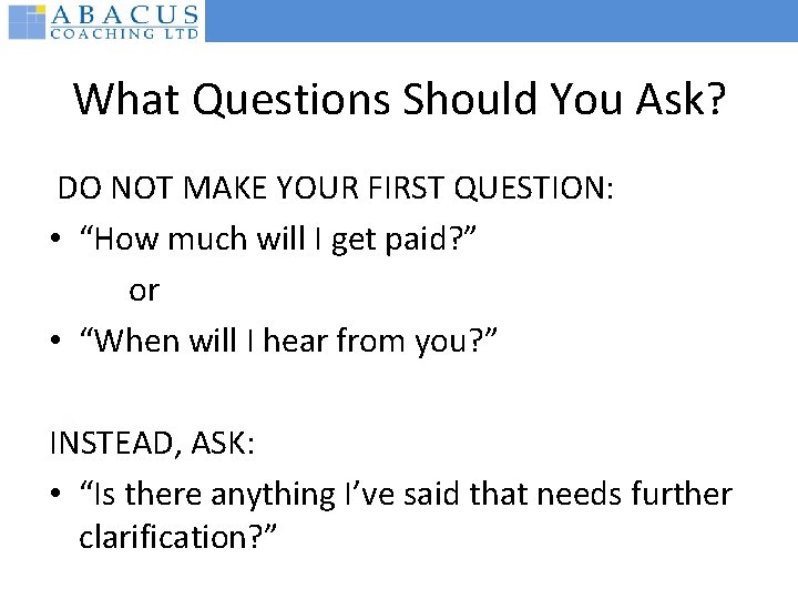 What Questions Should You Ask? DO NOT MAKE YOUR FIRST QUESTION: • “How much