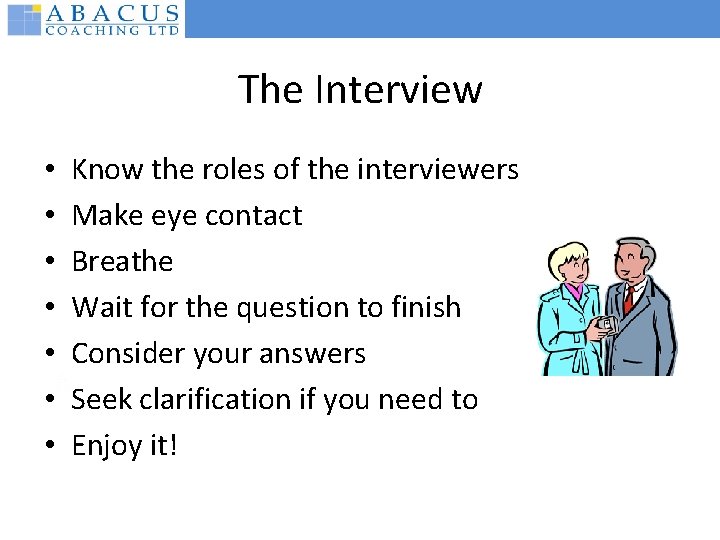 The Interview • • Know the roles of the interviewers Make eye contact Breathe
