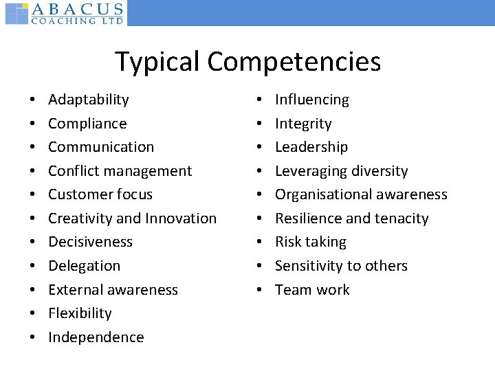 Typical Competencies • • • Adaptability Compliance Communication Conflict management Customer focus Creativity and