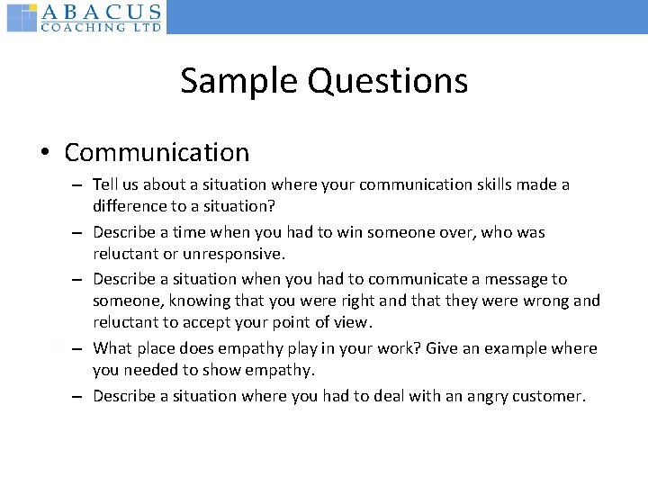 Sample Questions • Communication – Tell us about a situation where your communication skills
