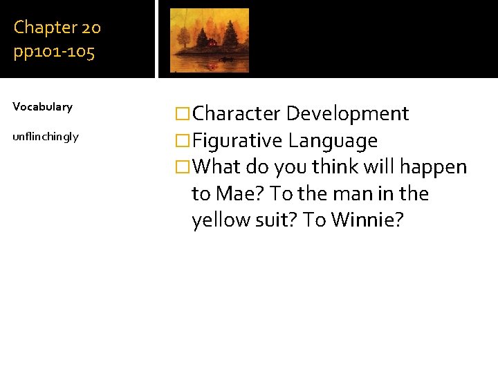 Chapter 20 pp 101 -105 Vocabulary unflinchingly �Character Development �Figurative Language �What do you