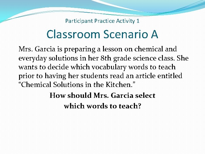 Participant Practice Activity 1 Classroom Scenario A Mrs. Garcia is preparing a lesson on