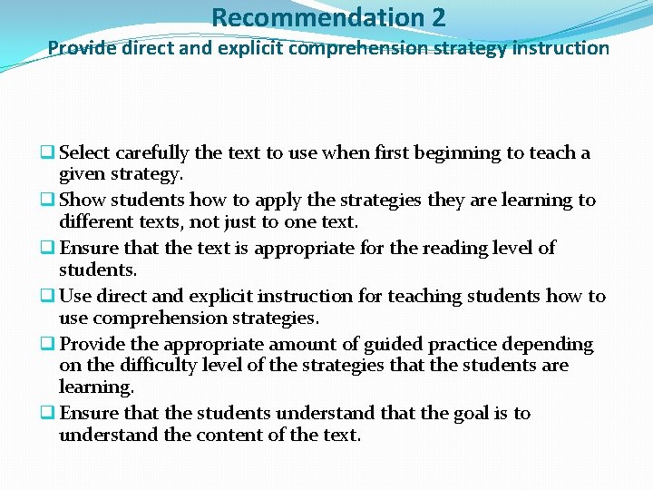 Recommendation 2 Provide direct and explicit comprehension strategy instruction q Select carefully the text