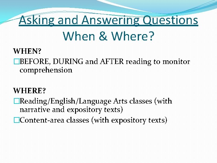 Asking and Answering Questions When & Where? WHEN? �BEFORE, DURING and AFTER reading to