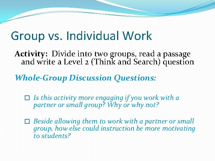 Group vs. Individual Work Activity: Divide into two groups, read a passage and write