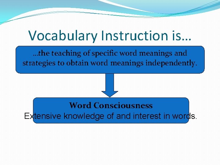 Vocabulary Instruction is… …the teaching of specific word meanings and strategies to obtain word