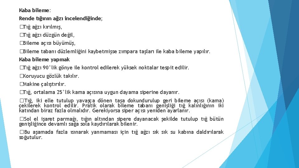 Kaba bileme: Rende tığının ağzı incelendiğinde; �Tığ ağzı kırılmış, �Tığ ağzı düzgün değil, �Bileme