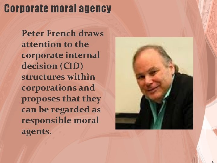 Corporate moral agency Peter French draws attention to the corporate internal decision (CID) structures