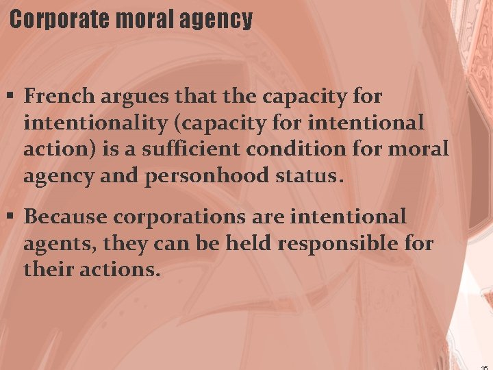 Corporate moral agency § French argues that the capacity for intentionality (capacity for intentional