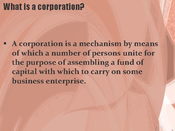 What is a corporation? § A corporation is a mechanism by means of which
