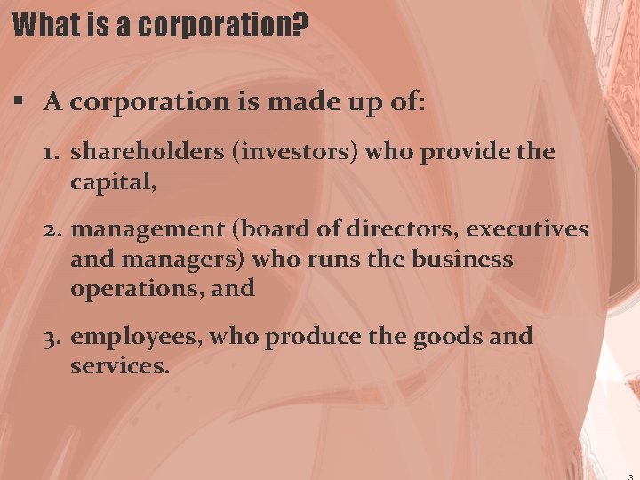 What is a corporation? § A corporation is made up of: 1. shareholders (investors)