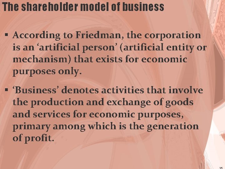 The shareholder model of business § According to Friedman, the corporation is an ‘artificial