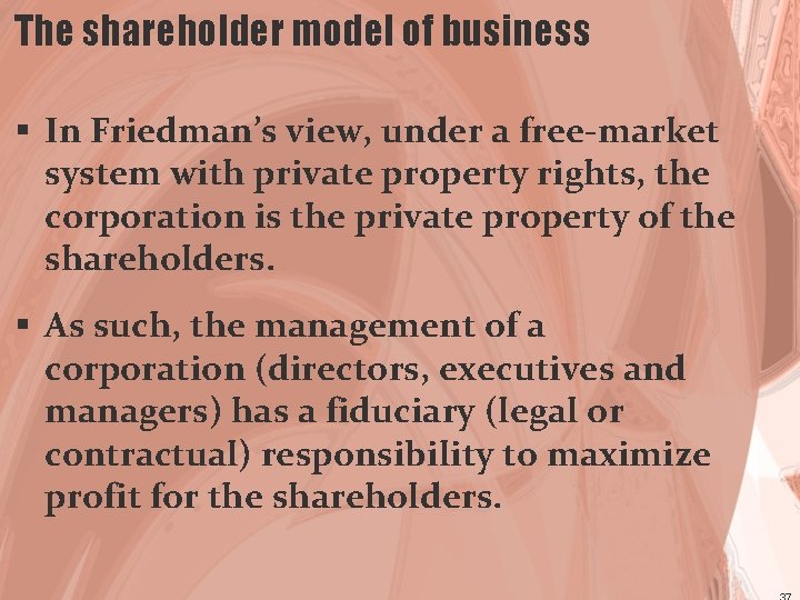 The shareholder model of business § In Friedman’s view, under a free-market system with