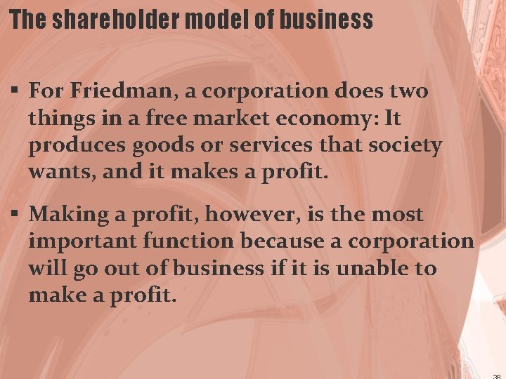 The shareholder model of business § For Friedman, a corporation does two things in