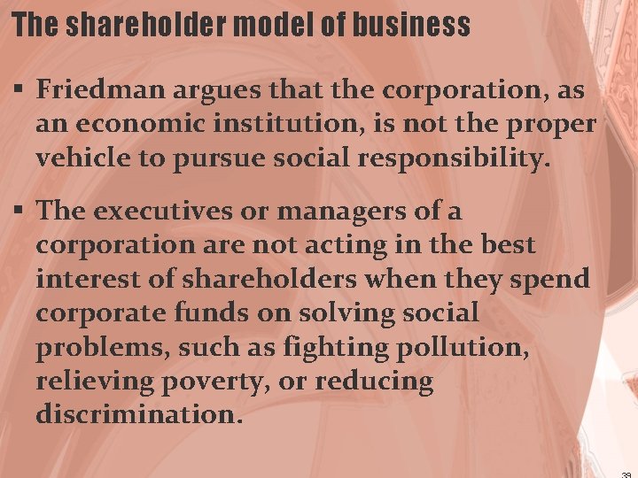 The shareholder model of business § Friedman argues that the corporation, as an economic