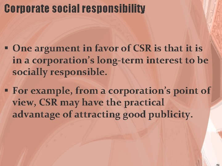 Corporate social responsibility § One argument in favor of CSR is that it is