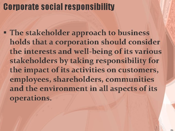 Corporate social responsibility § The stakeholder approach to business holds that a corporation should