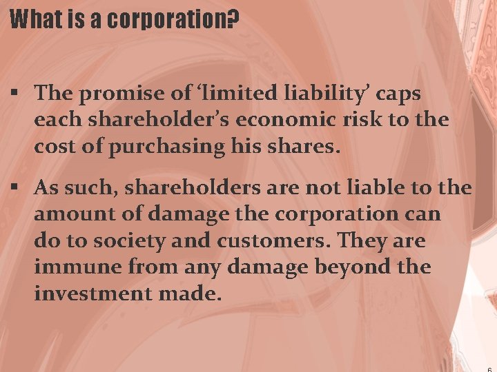 What is a corporation? § The promise of ‘limited liability’ caps each shareholder’s economic